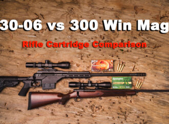 30-06 vs 300 Win Mag – Cartridge Comparison