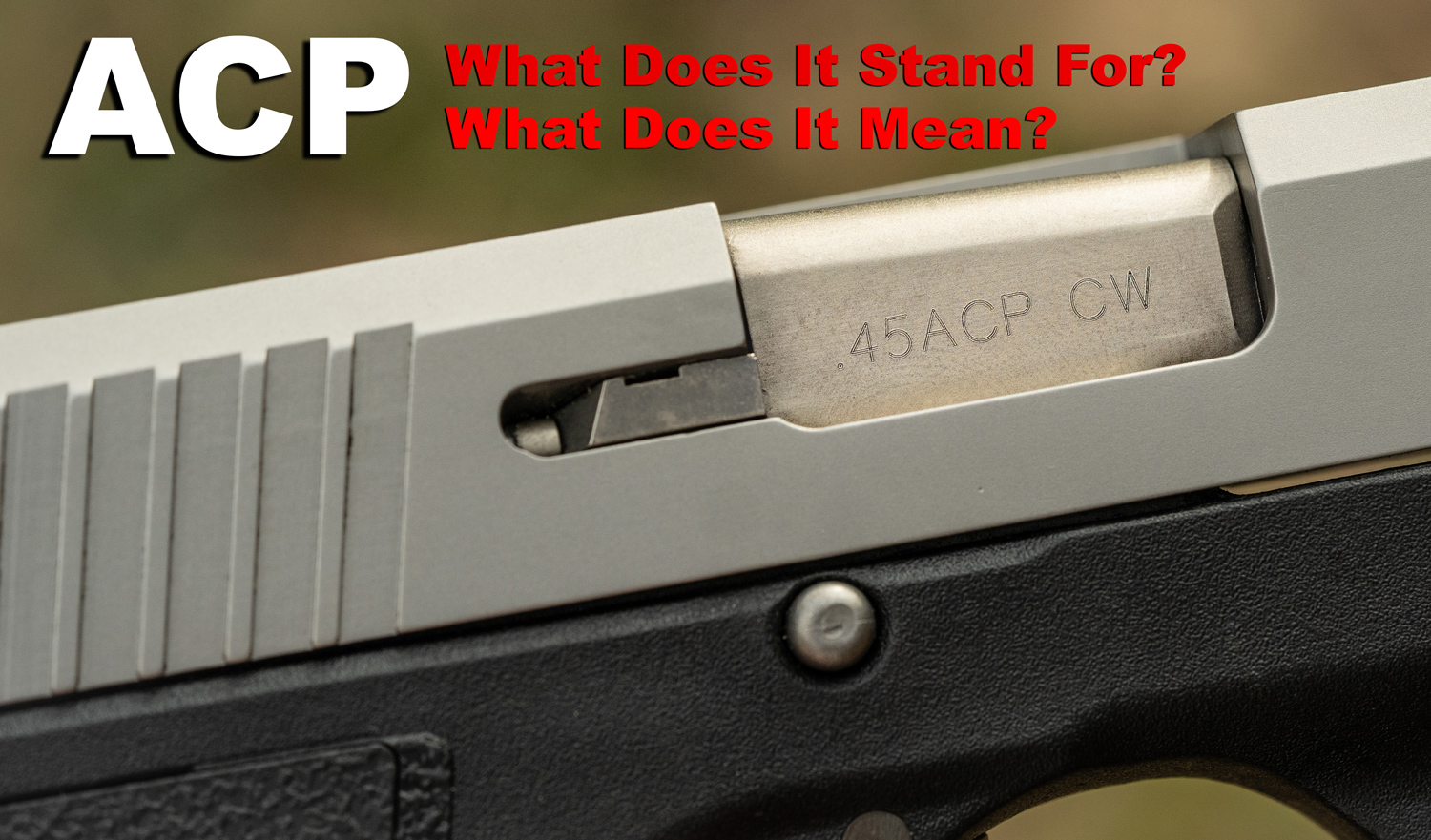 What Does Acp Stand For Origins Of The Automatic Colt Pistol