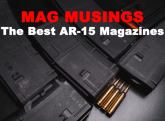 Mag Musings – Picking the Best AR-15 Magazine